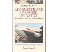Addomesticare i pensieri selvatici - Bion Wilfred R.