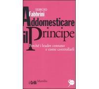 Addomesticare il principe. Perché i leader contano e come controllarli