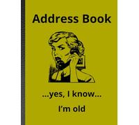 Address Book ...Yes, I Know... I'm Old: Notebook With Addresses And Phone Numbers
