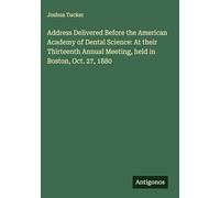 Address Delivered Before the American Academy of Dental Science: At their Thirteenth Annual Meeting, held in Boston, Oct. 27, 1880