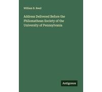 Address Delivered Before the Philomathean Society of the University of Pennsylvania