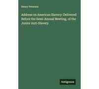 Address on American Slavery: Delivered Before the Semi-Annual Meeting, of the Junior Anti-Slavery