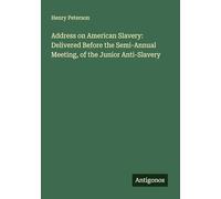 Address on American Slavery: Delivered Before the Semi-Annual Meeting, of the Junior Anti-Slavery