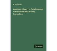 Address on Slavery in Cuba Presented to the General Anti-Slavery Convention