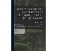 Address on the Life and Services of Brigadier General Jethro Sumner (Tascabile)