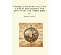 Address to the Inhabitants of the Colonies, established in New South Wales And Norfolk Island