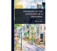 Addresses at the Unveiling of a Memorial