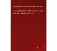 Addresses Delivered at the Funera of Lyman Hotchkiss Atwater, D.D., LL.D.,