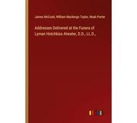 Addresses Delivered at the Funera of Lyman Hotchkiss Atwater, D.D., LL.D.,