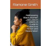 Addressing Black Women Job Loss in 2025: A Guide to Collective Action and Restoration