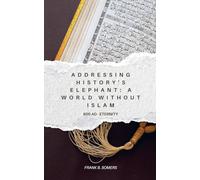 Addressing History's Elephant: A World Without Islam (600 AD - Eternity)