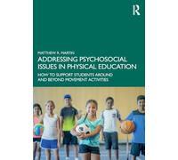Addressing Psychosocial Issues in Physical Education: How to Support Students Around and Beyond Movement Activities