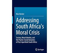 Addressing South Africa's Moral Crisis: Society, Moral Identity and the Psycho-social Dynamics of Post-apartheid South Africa