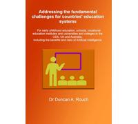 Addressing the fundamental challenges for countries’ education systems: For early childhood education, schools, vocational education institutes and ... and colleges in the USA, UK and Australia