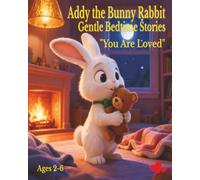 Addy the Bunny Rabbit: You Are Loved: Gentle Bedtime Stories