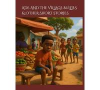 ADE AND THE VILLAGE BULLIES & OTHER SHORT STORIES