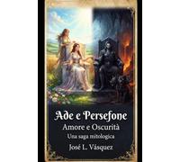 Ade e Persefone: Amore e Oscurità Una saga mitologica