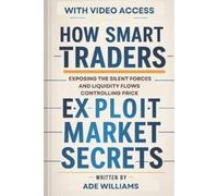 Ade Williams How Smart Traders Exploit Market Secrets (Tascabile)