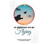 Adedayo Adeyemi Agarau Elisabeth Horan So Righteous We Go Flying (Tascabile)