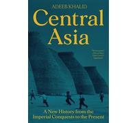 Adeeb Khalid – Asia centrale: Una nuova storia dalle conquiste imperiali al presente – Tascabile