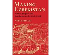 Adeeb Khalid Making Uzbekistan (Tascabile)