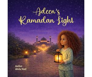 Adeen’s Ramadan Light: A Story of Kindness, Giving, and the Ramadan Moon