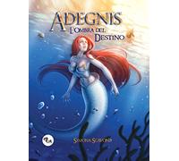 9788885789203 Adegnis. L'ombra del destino - Simona Scavone