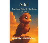 Adel - Der kleine Adler, der das Fliegen nie lernte