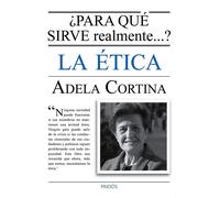 Adela Cortina Orts ¿Para qué sirve realmente la ética? (Tascabile)