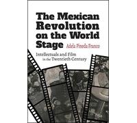 Adela Pineda Franco The Mexican Revolution on the World Stage (Tascabile)