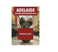 ADELAIDE AUSFÜHRLICHER REISEFÜHRER 2026