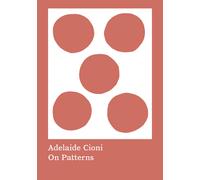Adelaide Cioni. On patterns - 2023 - Mousse Magazine & Publishing