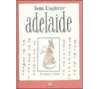 Libri Tomi Ungerer - Adelaide. Il Canguro Volante. Ediz. Illustrata