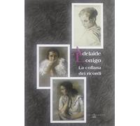 Adelaide Lonigo. La collana dei ricordi. Catalogo della mostra