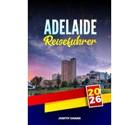 ADELAIDE REISEFÜHRER 2026: Entdecken Sie Barossa Valley Touren, Lebensmittelmärkte und Küstenstraßen in Südaustralien
