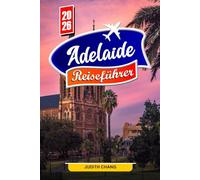 ADELAIDE REISEFÜHRER 2026: Entdecken Sie die besten Strände, Weingüter und Attraktionen in Südaustralien