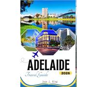 Adelaide Travel Guide 2026: Exploring the Gateway to World-Class Wine, Coastal Charm at Glenelg and Henley, the Adelaide Central Market in the city of Tarntanya