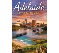 Adelaide Travel Guide 2026: Your Companion to South Australia's Capital for First-Time & Repeat Visitors