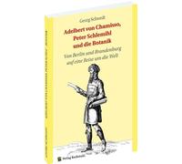 Adelbert von Chamisso, Peter Schlemihl und die Botanik: Von Berlin und Brandenburg auf eine Reise um die Welt