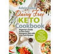 Dairy Free Keto Cookbook: Beginner's Guide to Non-Dairy Ketogenic Diet with