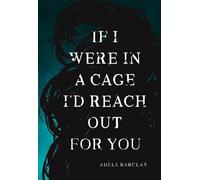 Adele Barclay If I Were In a Cage I'd Reach Out For You (Tascabile)