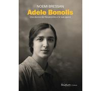 Adele Bonolis. Una donna del Novecento e le sue opere - [Studium]
