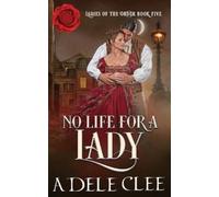 Adele Clee No Life for a Lady (Tascabile) Ladies of the Order