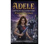 Adele - Cronache dell'Oltretomba: Il sangue e la cenere: 1