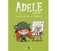 Adele Crudele. Vol. 5: Levatevi di mezzo schifezze