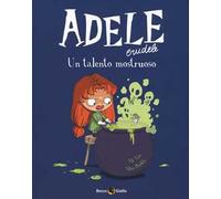 Adele Crudele. Vol. 7: Un talento mostruoso