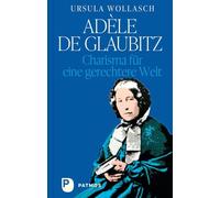 Adèle de Glaubitz: Charisma für eine gerechtere Welt. Das Erbe der Kreuzschwestern: Eine Kraft, die bleibt