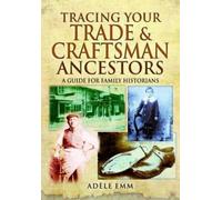 Adele Emm Tracing Your Trade and Craftsmen Ancestors (Tascabile)