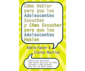 Adele Faber Ela Cómo Hablar Para Que Los Adolescentes Escuchen Y Cóm (Tascabile)