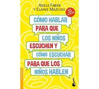 Adele Faber Ela Cómo Hablar Para Que Los Niños Escuchen: Y Cómo Escu (Tascabile)